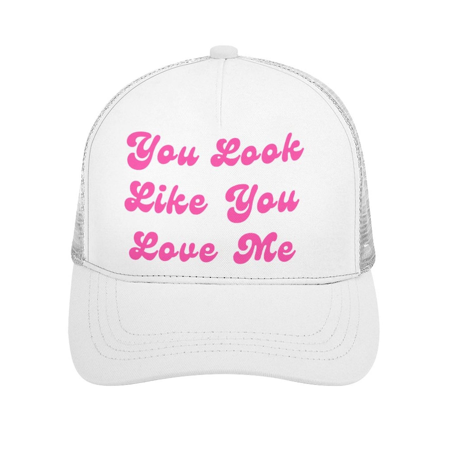 You Look Like You Love Me Trucker Hat