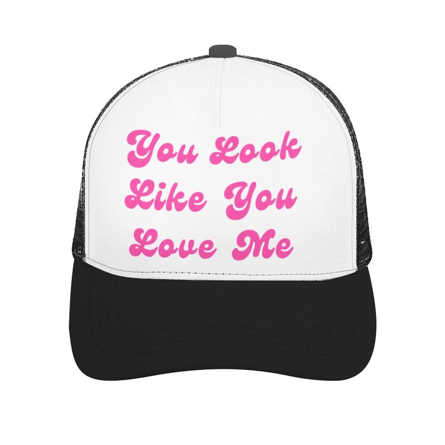 You Look Like You Love Me Trucker Hat