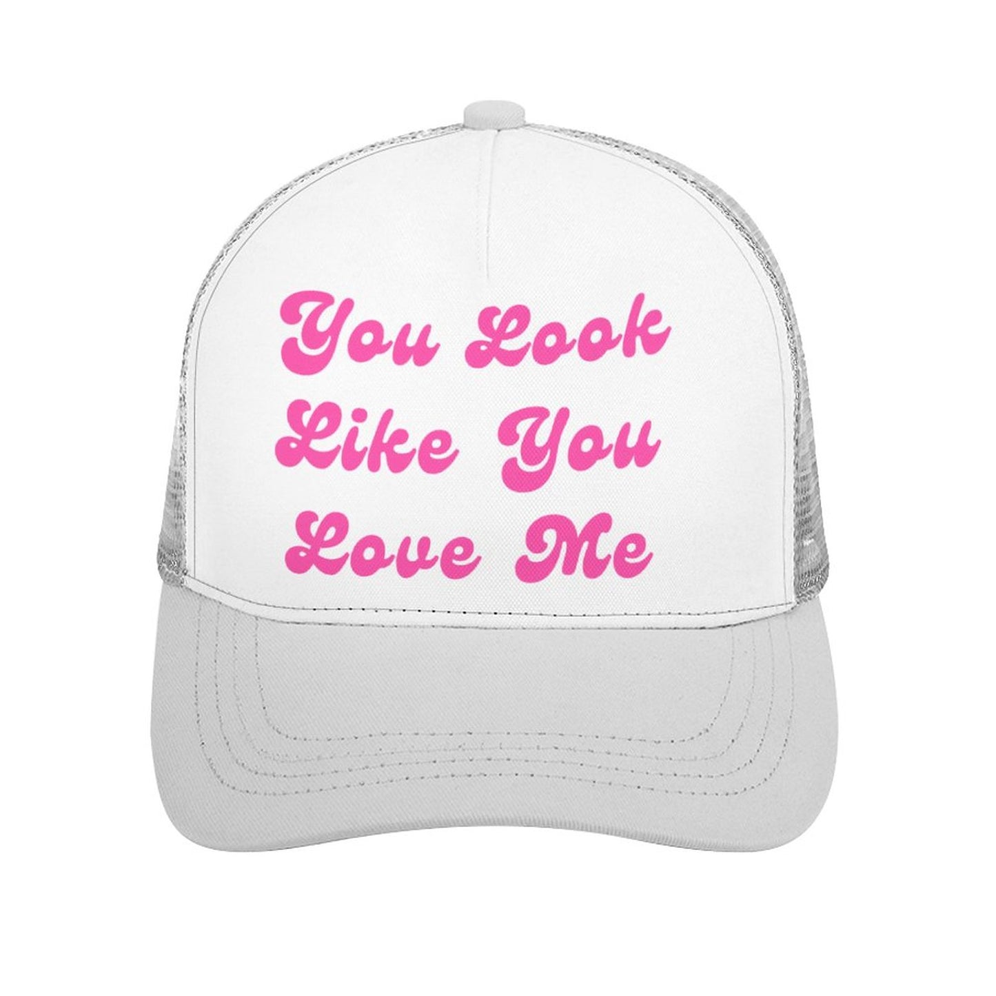 You Look Like You Love Me Trucker Hat