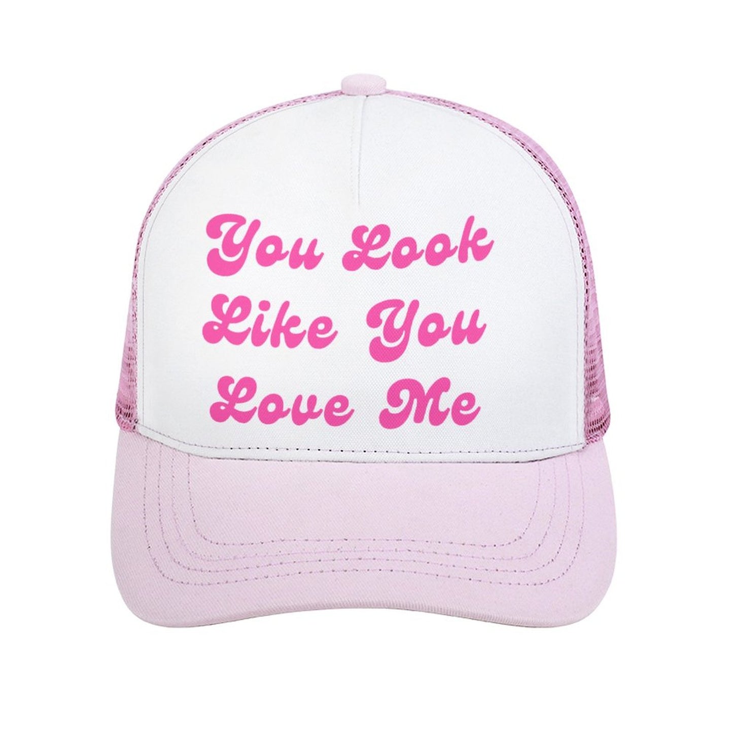 You Look Like You Love Me Trucker Hat