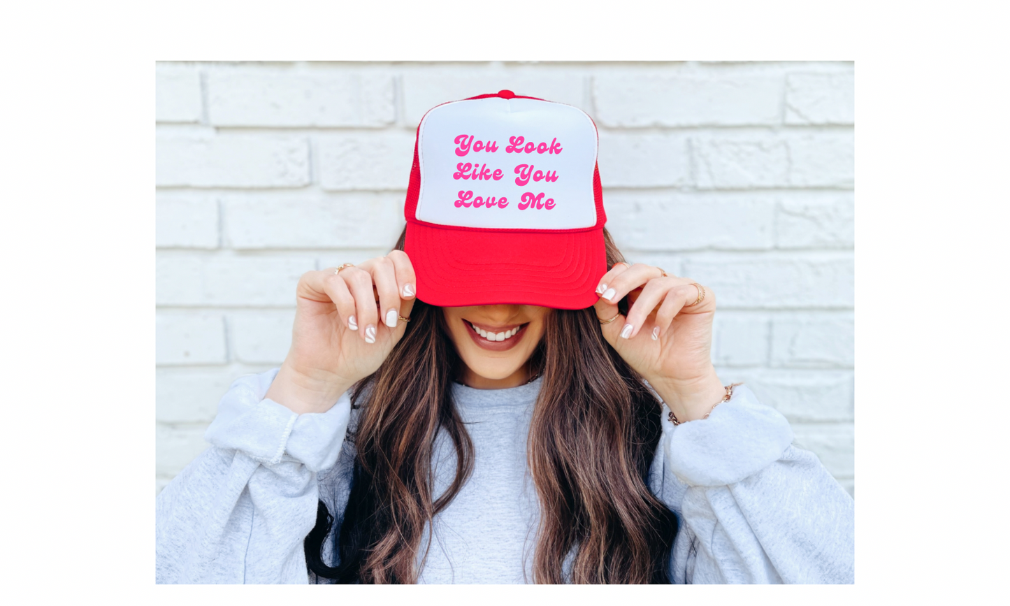 You Look Like You Love Me Trucker Hat