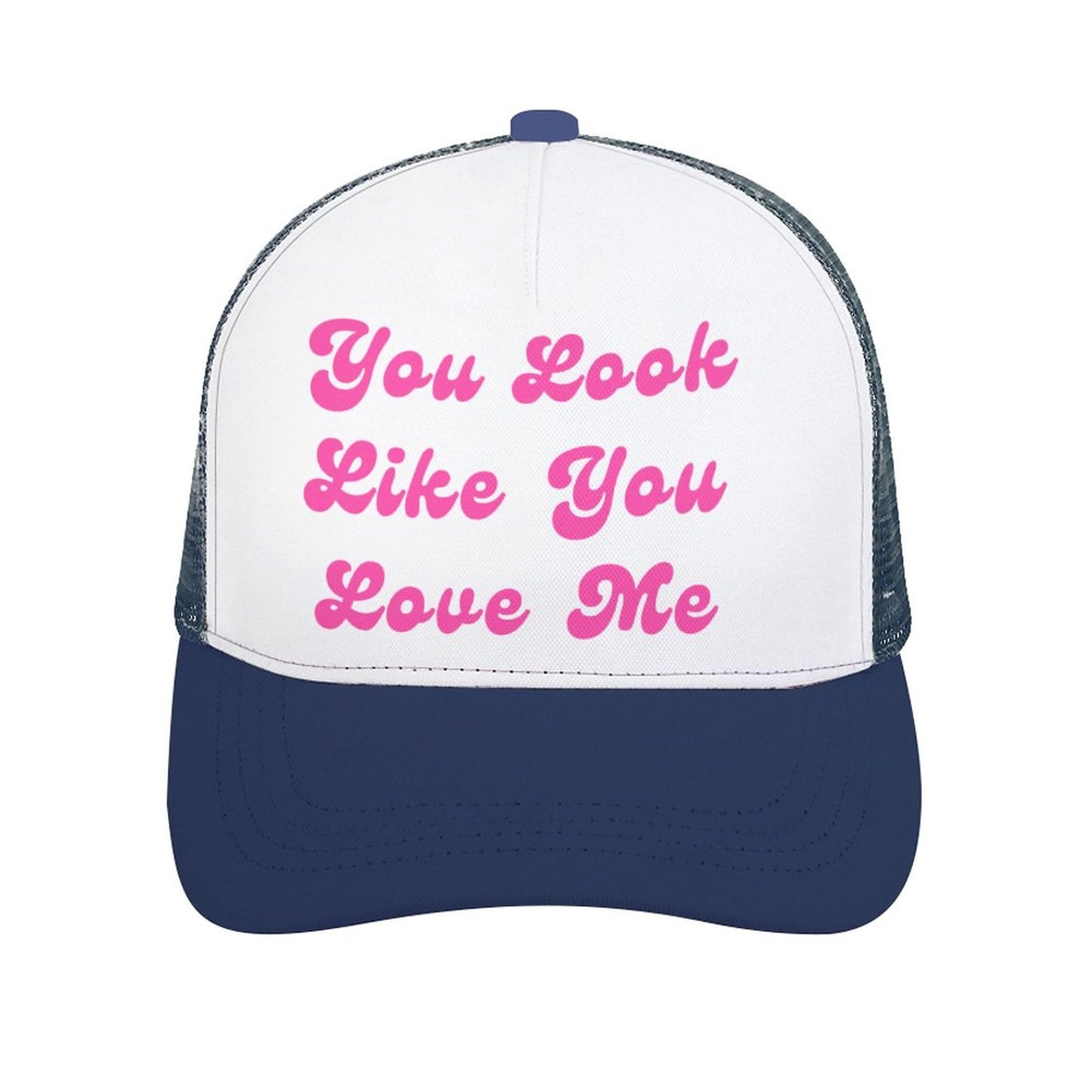 You Look Like You Love Me Trucker Hat