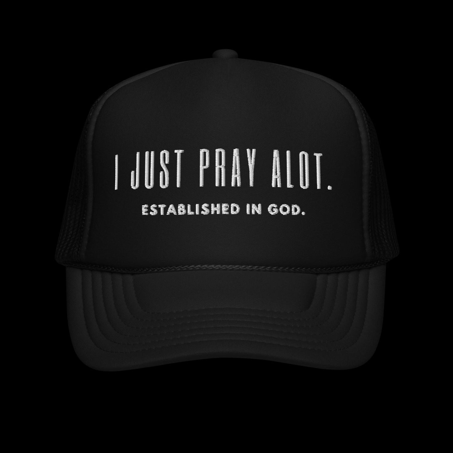 I Just Pray Alot. Unisex Foam trucker hat