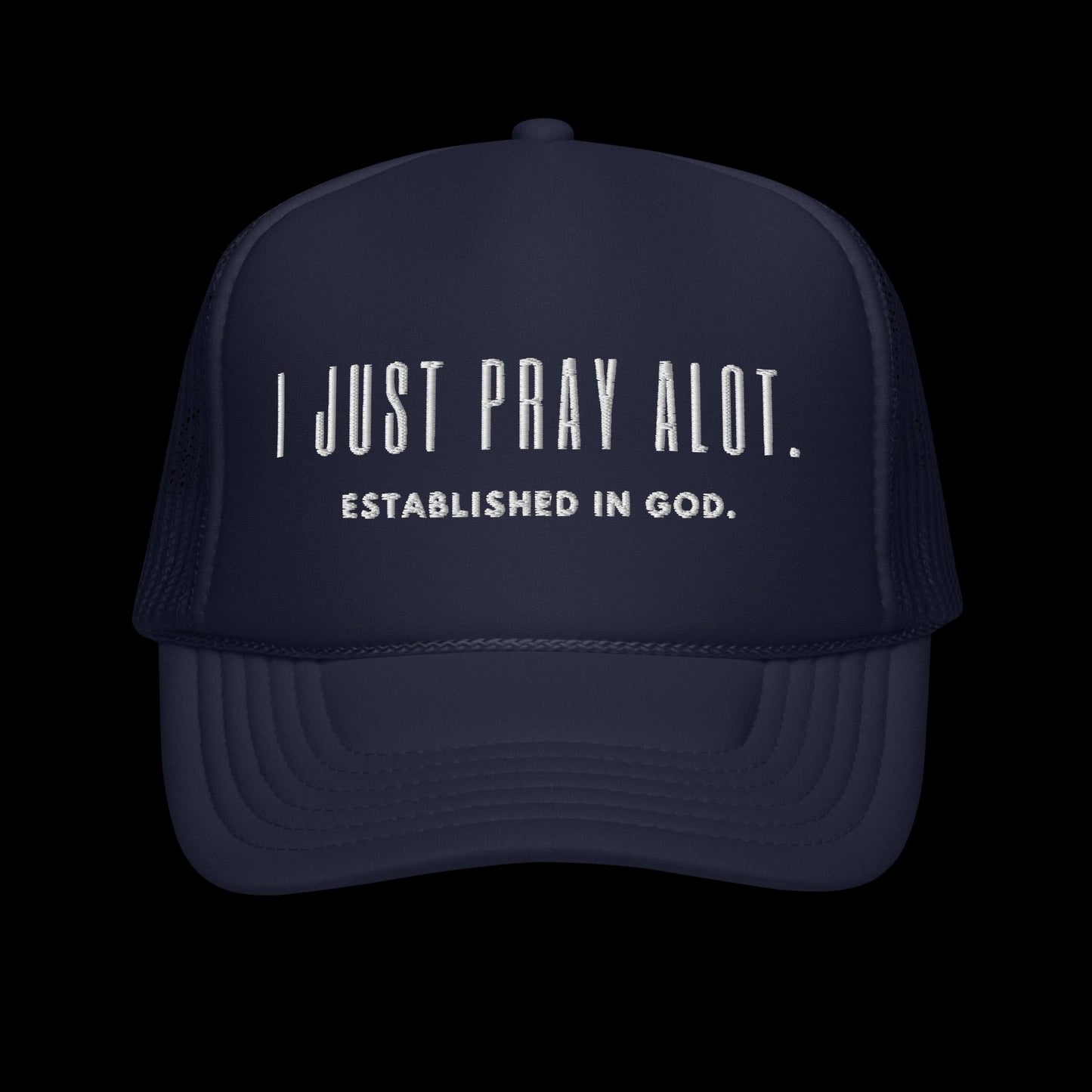 I Just Pray Alot. Unisex Foam trucker hat