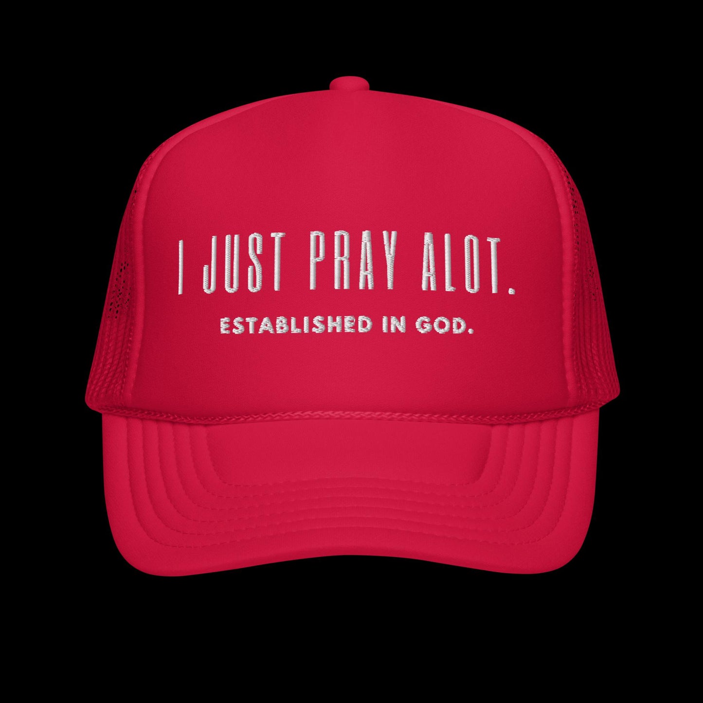 I Just Pray Alot. Unisex Foam trucker hat